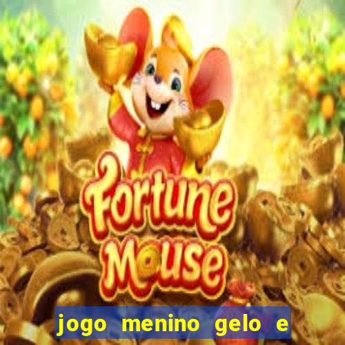 jogo menino gelo e menina lava